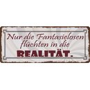 Schild Spruch "Nur die Fantasielosen flüchten...