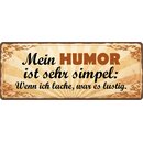 Schild Spruch "Mein Humor ist sehr simpel" 27 x...