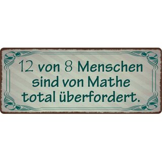 Schild Spruch "12 von 8 Menschen mit Mathe überfordert" 27 x 10 cm Blechschild