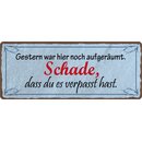 Schild Spruch "Gestern war hier noch...