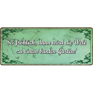 Schild Spruch "Sei fröhlich, Welt wird zu einem bunten Garten" 27 x 10 cm Blechschild