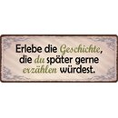 Schild Spruch "Erlebe die Geschichte, später...