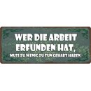 Schild Spruch "Wer die Arbeit erfunden hat" 27...