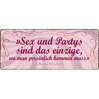 Schild Spruch "Sex und Partys sind das einzige" 27 x 10 cm Blechschild