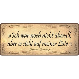Schild Spruch "Ich war noch nicht überall" 27 x 10 cm Blechschild