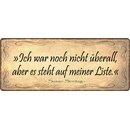 Schild Spruch "Ich war noch nicht überall"...