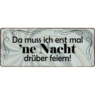 Schild Spruch "Da muss ich erst mal ne Nacht drüber feiern" 27 x 10 cm Blechschild
