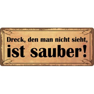 Schild Spruch "Dreck, den man nicht sieht, ist sauber!" 27 x 10 cm Blechschild