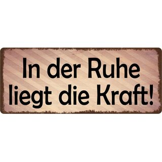Schild Spruch "In der Ruhe liegt die Kraft!" 27 x 10 cm Blechschild