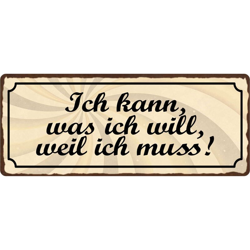 Ich Kann Was Ich Will Weil Ich Muss Schild Spruch "Ich kann was ich will weil ich muss" 27 x 10 cm Blechs