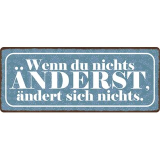 Schild Spruch "Wenn du nichts änderst, ändert sich nichts." 27 x 10 cm Blechschild