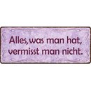 Schild Spruch "Alles was man hat vermisst man...