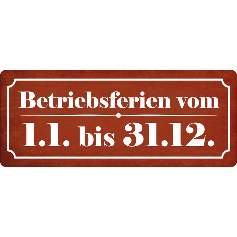 Schild Spruch "Betriebsferien vom 1.1. bis 31.12." 27 x 10 cm Blechsc