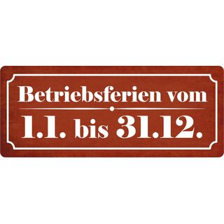 Schild Spruch "Betriebsferien vom 1.1. bis 31.12." 27 x 10 cm Blechschild