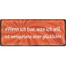 Schild Spruch "Wenn ich tue was ich will" 27 x...