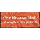 Schild Spruch "Wenn ich tue was ich will" 27 x...