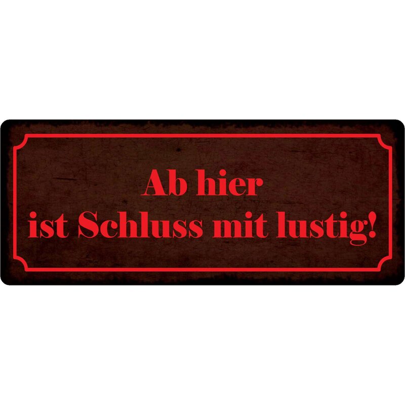 Schild Spruch "Ab hier ist Schluss mit lustig!" 27 x 10 cm Blechschil