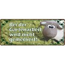 Schild Spruch "Bei der Gartenarbeit wird nicht...