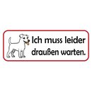 Schild Spruch "Ich muss leider draußen warten...