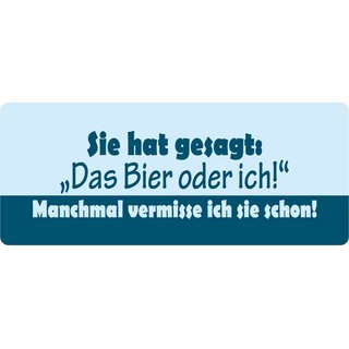 Schild Spruch "Das Bier oder ich" 27 x 10 cm Blechschild