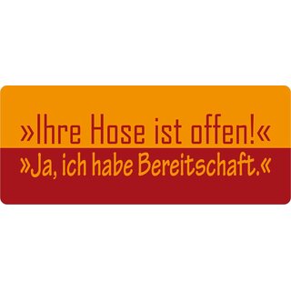 Schild Spruch "Ihre Hose ist offen! Ja, ich habe Bereitschaft." 27 x 10 cm Blechschild