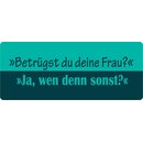 Schild Spruch "Betrügst du deine Frau" 27...