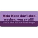 Schild Spruch "Mein Mann darf machen was er...