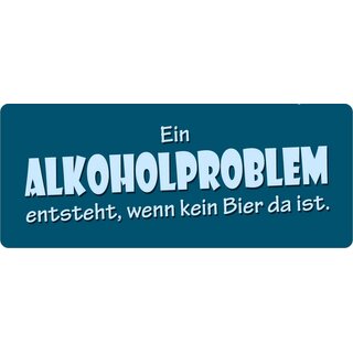 Schild Spruch "Alkoholproblem entsteht wenn kein Bier da ist" 27 x 10 cm Blechschild