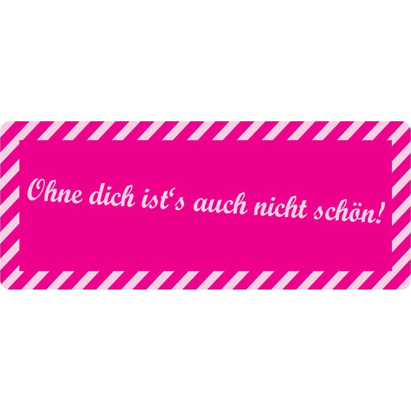 Schild Spruch "Ohne dich ist´s auch nicht schön!" 27 x 10 cm Blechsch