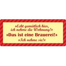 Schild Spruch "Ich nehm die Wohnung, das ist eine...