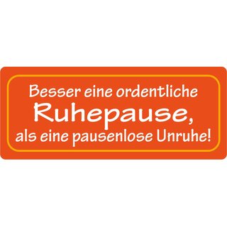 Schild Spruch "Ordentliche Ruhepause, als pausenlose Unruhe" 27 x 10 cm Blechschild