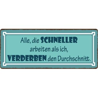 Schild Spruch "Alle, die schneller Arbeiten als ich" 27 x 10 cm Blechschild