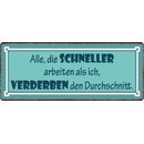 Schild Spruch "Alle, die schneller Arbeiten als...