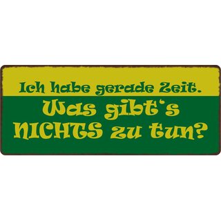 Schild Spruch "Ich habe gerade Zeit" 27 x 10 cm Blechschild