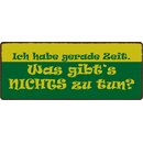 Schild Spruch "Ich habe gerade Zeit" 27 x 10 cm...
