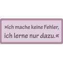 Schild Spruch "Ich mache keine Fehler, ich lerne nur...