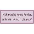 Schild Spruch "Ich mache keine Fehler, ich lerne nur...