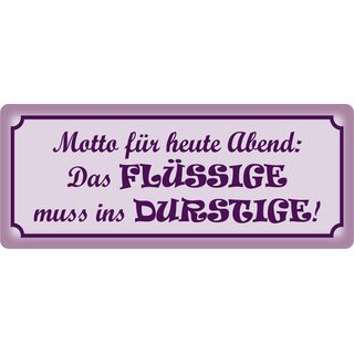 Schild Spruch "Das Flüssige muss ins Durstige" 27 x 10 cm Blechschild