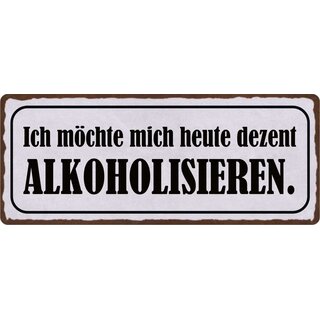 Schild Spruch "Ich möchte mich heute dezent alkoholisieren" 27 x 10 cm Blechschild