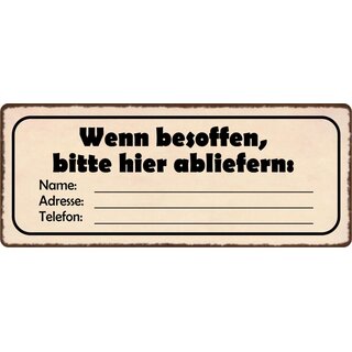 Schild Spruch "Wenn besoffen, bitte hier abliefern" 27 x 10 cm Blechschild