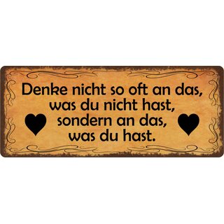 Schild Spruch "Denke nicht so oft an das, was du nicht hast" 27 x 10 cm Blechschild