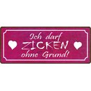 Schild Spruch "Ich darf Zicken ohne Grund" 27 x...