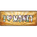 Schild Spruch "I Love Money" 27 x 10 cm...