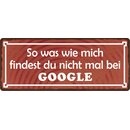 Schild Spruch "So was wie mich findest du nicht mal...