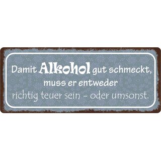 Schild Spruch "Damit Alkohol gut schmeckt" 27 x 10 cm Blechschild
