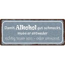 Schild Spruch "Damit Alkohol gut schmeckt" 27 x...