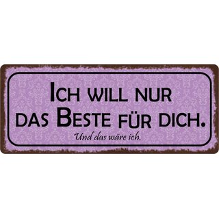 Schild Spruch "Ich will nur das Beste für Dich" 27 x 10 cm Blechschild