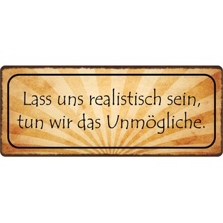 Schild Spruch "Lass uns realistisch sein" 27 x 10 cm Blechschild