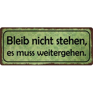 Schild Spruch "Bleib nicht stehen, es muss weitergehen" 27 x 10 cm Blechschild