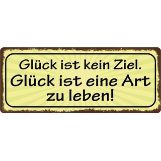 Schild Spruch "Glück ist kein Ziel" 27 x 10 cm Blechschild